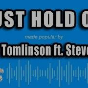 Just Hold On Karaoke Version Originally Performed By Louis Tomlinson And Steve Aoki