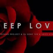 Techno Project Dj Geny Tur Aries Atam Deep Love