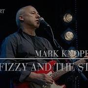 Mark Knopfler The Fizzy And The Still