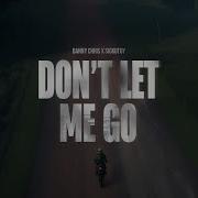 Danny Chris Feat Sickotoy Don T Let Me Go