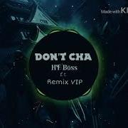 Don T Cha Ht Boss Ft Remix Vip