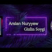 Arslan Nuryyew Gizlin Soygi