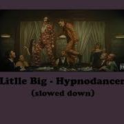 Little Big Hypnodancer Slowed Down