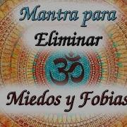 Poderoso Mantra Para Elimina Miedos Y Fobias