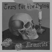 Tears For The Dying Memories