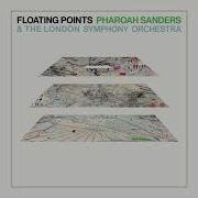 Movement 6 Floating Points Pharoah Sanders The London Symphony Orchestra