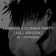 Lambada X Slumber Party Full Mashup Version