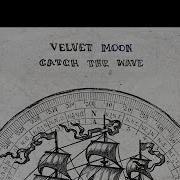 Velvet Moon Catch The Wave