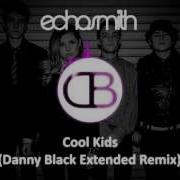 Echosmith Cool Kids Danny Black Extended Bootleg Remix