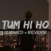 Tum Hi Ho Slowed Reverb От Im Karan Песня