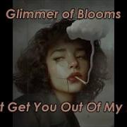 Can T Get You Out Of My Head Glimmer Of Blooms