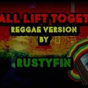 We All Lift Together Reggae Version