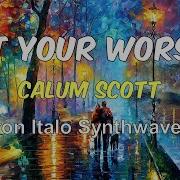 Calum Scott At Your Worst Barron Italo Synthwave Mix