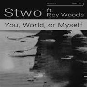 Stwo You World Or Myself Ft Roy Woods