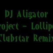 Dj Aligator Lollipop Clubstar Remix