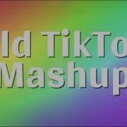 Old Tik Tok Mushap