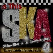 Shino Blackk Larry La Birt Is This Ska Blackk Piece