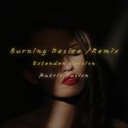 Burning Desire Extenden Remix Version 2024