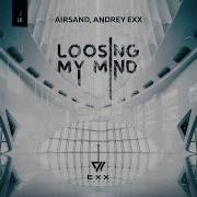 Andrey Exx Losing My Mind Original Mix