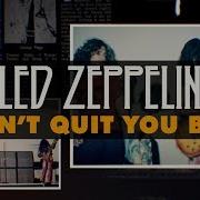 Led Zeppelin I Can T Quit You Baby