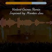 Violent Crimes Marten Lou Remix