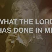 What The Lord Has Done In Me