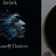 Aiebek Lonely Choices Original Mix