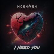 Moonash I Need You