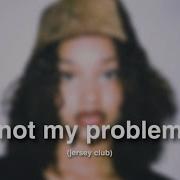 Not My Problem Fazobeats Jersey Club Remix