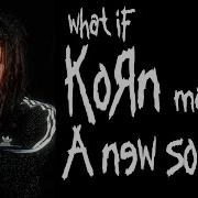 What If Koяn Released A New Song