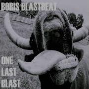 Boris Blastbeat One Last Blast