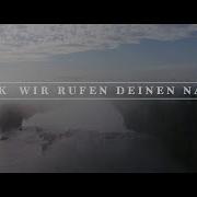 Wir Rufen Dich Bei Deinem Namen Das Lied Dann Wir Rufen Deinen Namen