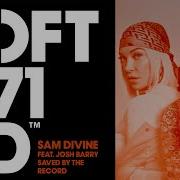 Saved By The Record Extended Mix Sam Divine Josh Barry