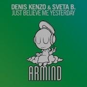 Just Believe Me Yesterday Original Mix Denis Kenzo Sveta B