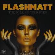 Flashmatt The Dark Of Your Eyes