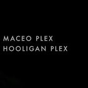 Maceo Plex Hooligan Plex