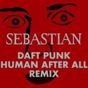 Human After All Sebastian Remix Daft Punk