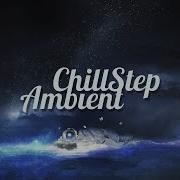 Chill Step Ambient Mix 2020