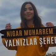 Nigar Muharrem Yalnızlar Şehri Mp3 Indir