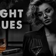 Best Slow Blues The Best Blues Music Of All Time Relaxing Blues Music Midnight Healing