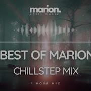 Best Of Marion Mix Chillstep Future Garage Mix 1 Hour