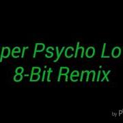 Super Psycho Love 8 Bit Remix