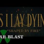 Shaped By Fire As I Lay Dying