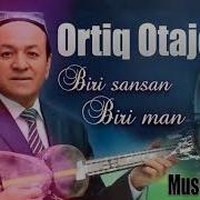 Ortiq Otajonov Biri Sansan Biri Man Music Version