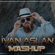 I Van Aslan Mashup 2022 Official Video