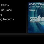 Gordey Tsukanov Far Away But Close