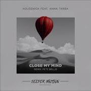 Housenick Feat Anna Tarba Close My Mind Original Mix