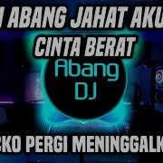 Lagu Abang Jahat Dj Nya