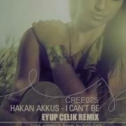 Hakan Akkus I Cant Be Eyup Celik Remix