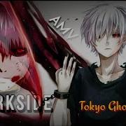 Tokyo Ghou Amv Darkside Lyric